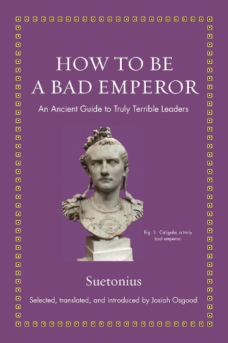 Бумажная книга «How to Be a Bad Emperor: An Ancient Guide to Truly Terrible Leaders» - фото №1