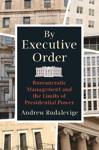 Бумажная книга «By Executive Order: Bureaucratic Management and the Limits of Presidential Power», автор Эндрю Рудалевидж - фото №1