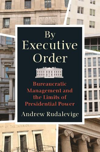Паперова книга «By Executive Order: Bureaucratic Management and the Limits of Presidential Power», автор Ендрю Рудалевіж - фото №1