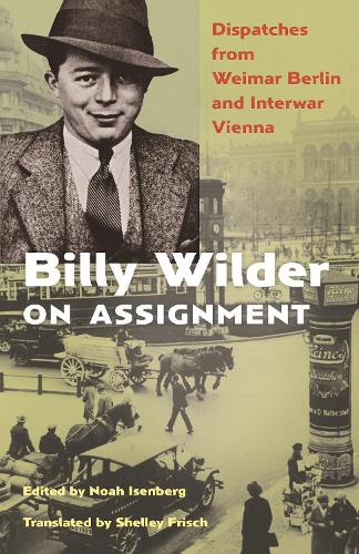 Паперова книга «Billy Wilder on Assignment: Dispatches from Weimar Berlin and Interwar Vienna», автор Біллі Вайлдер - фото №1