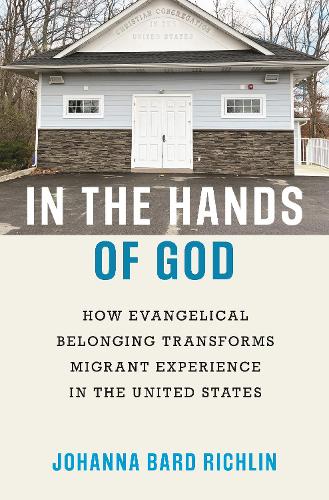 Бумажная книга «In the Hands of God: How Evangelical Belonging Transforms Migrant Experience in the United States», автор Иоганна Бард Рихлин - фото №1
