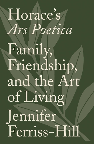 Бумажная книга «Horace's Ars Poetica: Family, Friendship, and the Art of Living», автор Дженнифер Феррисс-Хилл - фото №1