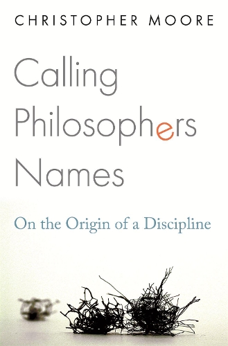 Бумажная книга «Calling Philosophers Names: On the Origin of a Discipline», автор Кристофер Мур - фото №1