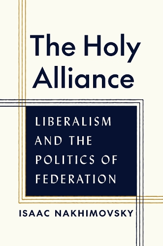 Паперова книга «The Holy Alliance: Liberalism and the Politics of Federation», автор Ісаак Нахімовські - фото №1