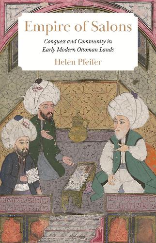 Бумажная книга «Empire of Salons: Conquest and Community in Early Modern Ottoman Lands», автор Хелен Пфайфер - фото №1