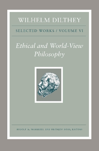 Паперова книга «Wilhelm Dilthey: Selected Works, Volume VI: Ethical and World-View Philosophy», автор Вільґельм Дільтей - фото №1