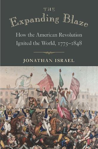 Паперова книга «The Expanding Blaze: How the American Revolution Ignited the World, 1775-1848», автор Джонатан І. Ізраель - фото №1