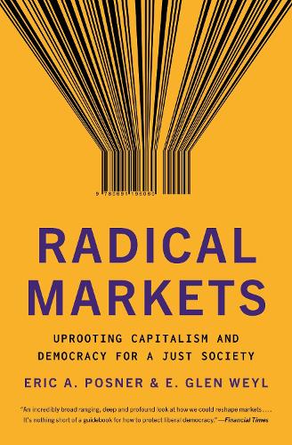 Бумажная книга «Radical Markets: Uprooting Capitalism and Democracy for a Just Society», авторов Эрик А. Познер, Эрик Глен Вейл - фото №1