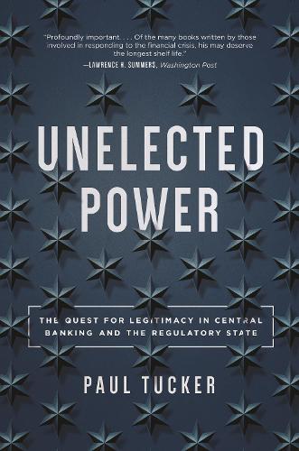 Бумажная книга «Unelected Power: The Quest for Legitimacy in Central Banking and the Regulatory State», автор Пол Такер - фото №1