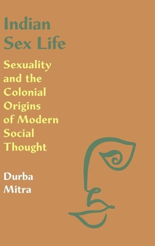 Бумажная книга «Indian Sex Life: Sexuality and the Colonial Origins of Modern Social Thought», автор Дурба Митра - фото №1