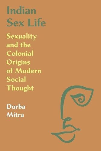 Бумажная книга «Indian Sex Life: Sexuality and the Colonial Origins of Modern Social Thought», автор Дурба Митра - фото №1