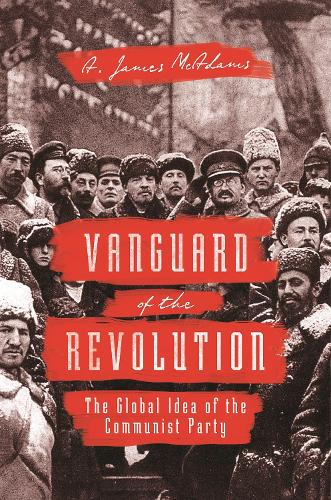Бумажная книга «Vanguard of the Revolution: The Global Idea of the Communist Party», автор А. Джеймс Макадамс - фото №1
