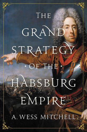 Бумажная книга «The Grand Strategy of the Habsburg Empire», автор A. Уэсс Митчелл - фото №1