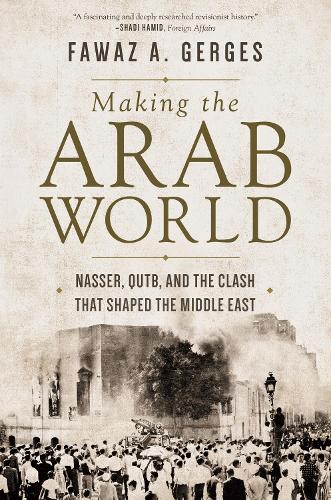 Бумажная книга «Making the Arab World: Nasser, Qutb, and the Clash That Shaped the Middle East», автор Фаваз А. Гергес - фото №1
