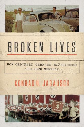 Паперова книга «Broken Lives: How Ordinary Germans Experienced the 20th Century», автор Конрад Х. Ярауш - фото №1