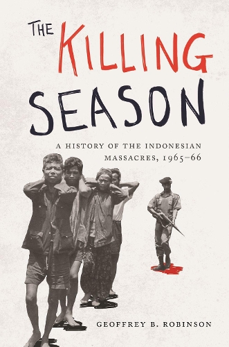 Бумажная книга «The Killing Season: A History of the Indonesian Massacres, 1965-66», автор Джеффри Б. Робинсон - фото №1