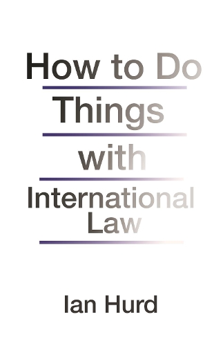 Бумажная книга «How to Do Things with International Law», автор Иэн Херд - фото №1