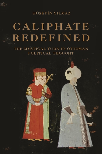 Бумажная книга «Caliphate Redefined: The Mystical Turn in Ottoman Political Thought», автор Гусейн Йылмаз - фото №1