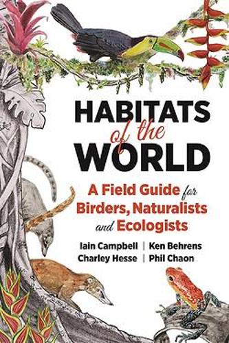 Бумажная книга «Habitats of the World: A Field Guide for Birders, Naturalists, and Ecologists», авторов Чарльз Гессе, Кен Беренс, Фил Чаон - фото №1