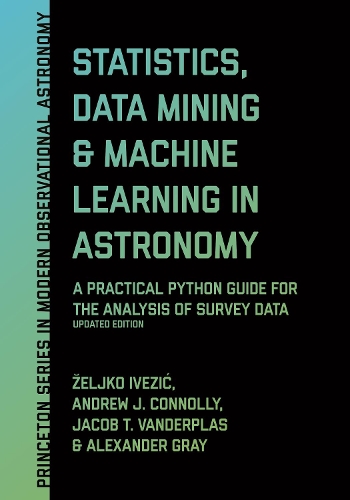 [object Object] «Statistics, Data Mining, and Machine Learning in Astronomy: A Practical Python Guide for the Analysis of Survey Data, Updated Edition», авторів Александр Грей, Ендрю Дж. Конноллі, Джейкоб Т. Вандерплас, Желько Івезич - фото №1