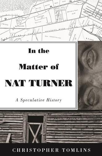 Бумажная книга «In the Matter of Nat Turner: A Speculative History», автор Кристофер Томлинс - фото №1