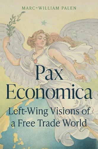 Бумажная книга «Pax Economica: Left-Wing Visions of a Free Trade World», автор Марк-Уильям Пален - фото №1