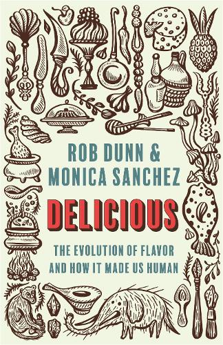 Бумажная книга «Delicious: The Evolution of Flavor and How It Made Us Human», авторов Моника Санчес, Роб Данн - фото №1