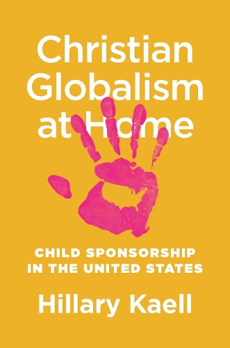 Паперова книга «Christian Globalism at Home: Child Sponsorship in the United States», автор Гілларі Каелл - фото №1
