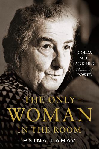 Бумажная книга «The Only Woman in the Room: Golda Meir and Her Path to Power», автор Пнина Лахав - фото №1