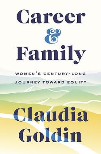 Бумажная книга «Career and Family: Women’s Century-Long Journey toward Equity», автор Клаудия Голдин - фото №1