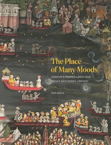 Паперова книга «The Place of Many Moods: Udaipur’s Painted Lands and India’s Eighteenth Century», автор Діпті Кхера - фото №1