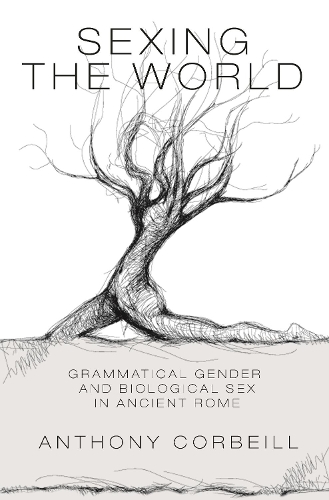 Бумажная книга «Sexing the World: Grammatical Gender and Biological Sex in Ancient Rome», автор Энтони Корбейл - фото №1