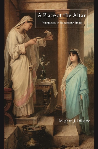 Бумажная книга «A Place at the Altar: Priestesses in Republican Rome», автор Меган Дж. ДиЛузио - фото №1