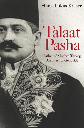Бумажная книга «Talaat Pasha: Father of Modern Turkey, Architect of Genocide», автор Ганс-Лукас Кизер - фото №1