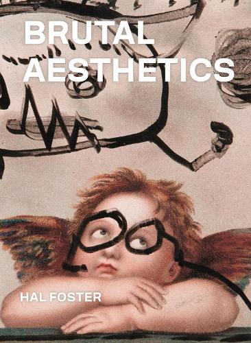 Бумажная книга «Brutal Aesthetics: Dubuffet, Bataille, Jorn, Paolozzi, Oldenburg», автор Хал Фостер - фото №1