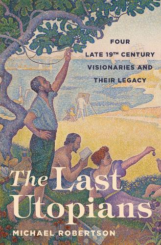 Бумажная книга «The Last Utopians: Four Late Nineteenth-Century Visionaries and Their Legacy», автор Майкл Робертсон - фото №1