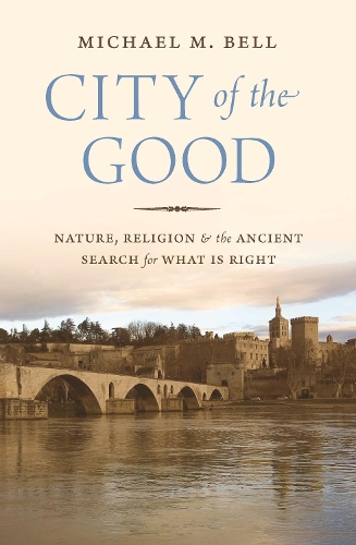Бумажная книга «City of the Good: Nature, Religion, and the Ancient Search for What Is Right», автор Майкл Майерфелд Белл - фото №1