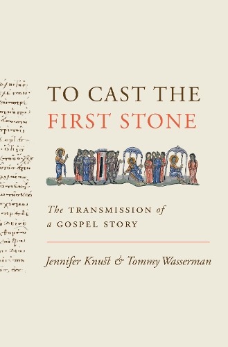 Бумажная книга «To Cast the First Stone: The Transmission of a Gospel Story», авторов Дженнифер Кнуст, Томми Вассерман - фото №1