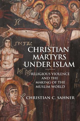 Бумажная книга «Christian Martyrs under Islam: Religious Violence and the Making of the Muslim World», автор Кристиан К. Сахнер - фото №1