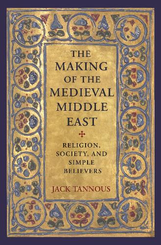 Бумажная книга «The Making of the Medieval Middle East: Religion, Society, and Simple Believers», автор Джек Таннус - фото №1
