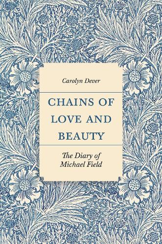 Бумажная книга «Chains of Love and Beauty: The Diary of Michael Field», автор Кэролин Девер - фото №1
