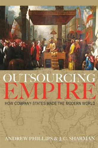 Бумажная книга «Outsourcing Empire: How Company-States Made the Modern World», авторов Эндрю Филлипс, Дж. К. Шарман - фото №1