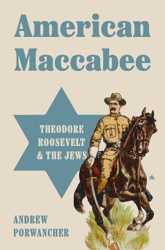 Бумажная книга «American Maccabee: Theodore Roosevelt and the Jews», автор Эндрю Порванчер - фото №1