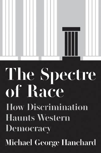 Бумажная книга «The Spectre of Race: How Discrimination Haunts Western Democracy», автор Майкл Г. Ханчард - фото №1