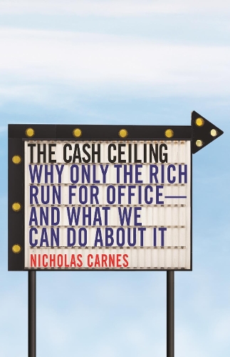 Бумажная книга «The Cash Ceiling: Why Only the Rich Run for Office--and What We Can Do about It», автор Николас Карнс - фото №1