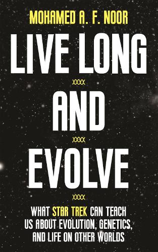 Бумажная книга «Live Long and Evolve: What Star Trek Can Teach Us about Evolution, Genetics, and Life on Other Worlds», автор Мохамед А. Ф. Нур - фото №1
