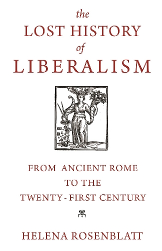 Паперова книга «The Lost History of Liberalism: From Ancient Rome to the Twenty-First Century», автор Хелена Розенблатт - фото №1