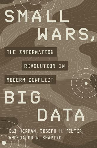 Бумажная книга «Small Wars, Big Data: The Information Revolution in Modern Conflict», авторов Эли Берман, Джейкоб Н. Шапиро, Джозеф Х. Фелтер - фото №1