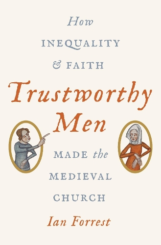 Бумажная книга «Trustworthy Men: How Inequality and Faith Made the Medieval Church», автор Ян Форрест - фото №1