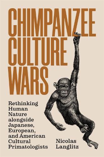 Паперова книга «Chimpanzee Culture Wars: Rethinking Human Nature alongside Japanese, European, and American Cultural Primatologists», автор Ніколя Лангліц - фото №1